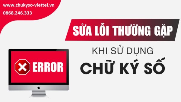 Lỗi không ký được chữ ký số Viettel Lỗi thường gặp khi sử dụng chữ ký số
