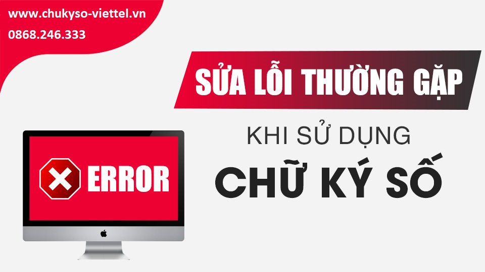 Tổng đài hỗ trợ chữ ký số viettel Lỗi thường gặp khi sử dụng chữ ký số