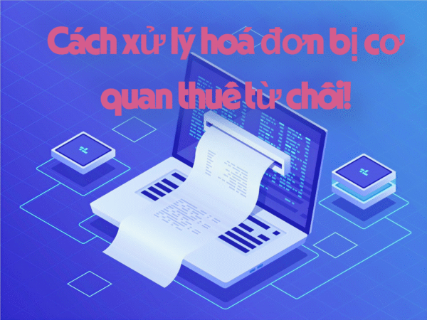 xử lý hoá đơn cơ quan thuế từ chối cấp mã